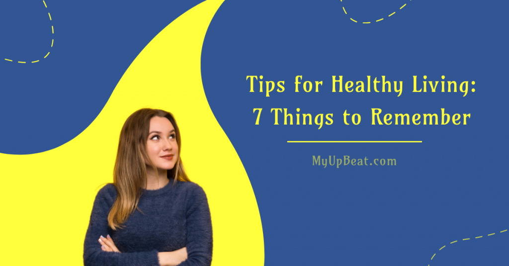 Tips For Healthy Living: 7 Things To Remember