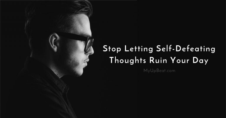 Stop Letting Self-Defeating Thoughts Ruin Your Day